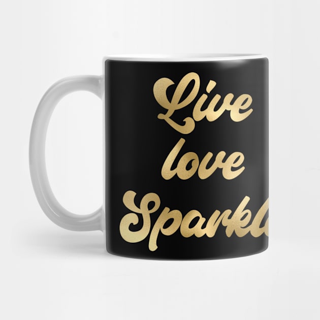 Live Love Sparkle by RosegoldDreams